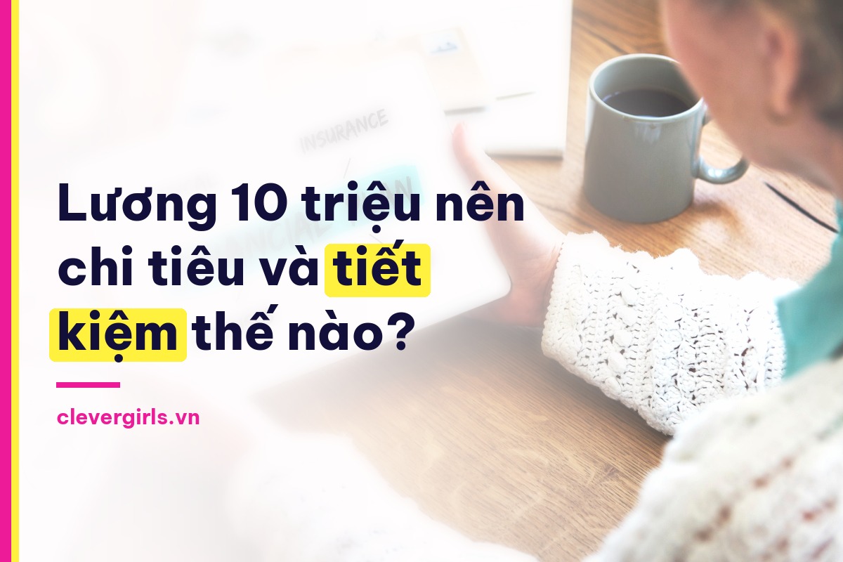 Lương 10 triệu nên chi tiêu và tiết kiệm thế nào - Clever Girls